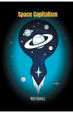 Coperta cărții 'Space Capitalism: The Trillion-Dollar Race Beyond Earth - Mike Bhangu'