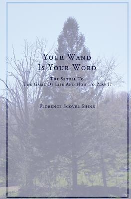 Coperta cărții 'Your Word Is Your Wand: A Sequel to The Game of Life and How To Play It - Florence Scovel Shinn'