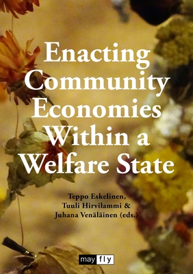 Coperta cărții 'Enacting Community Economies Within a Welfare State - Teppo Eskelinen'