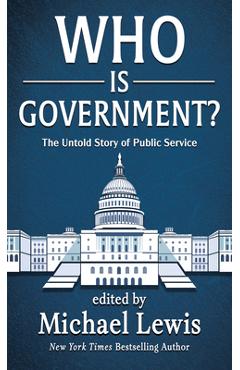 Poza produsului Who Is Government?: The Untold Story of Public Service - Michael Lewis
