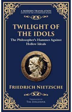 Poza produsului Twilight of the Idols: How to Philosophize with a Hammer - Friedrich Nietzsche