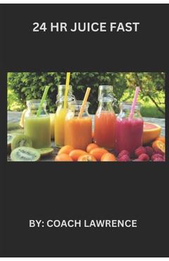 Coperta cărții '24 HR Juice Fast - Coach Lawrence'