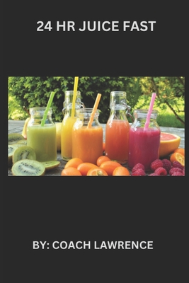 24 HR Juice Fast - Coach Lawrence