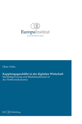 Kopplungsgeschäfte in der digitalen Wirtschaft: Marktabgrenzung und Marktmissbrauch in der Plattformökonomie - Okan Yildiz