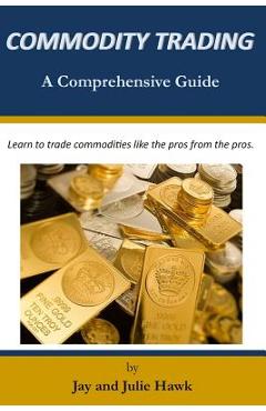 Coperta cărții 'Commodity Trading: A Comprehensive Guide - Julie Hawk'