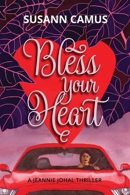 Bless Your Heart: A Jeannie Johal Thriller - Susann Camus