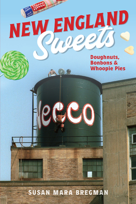 New England Sweets: Doughnuts, Bonbons & Whoopie Pies - Susan Mara Bregman