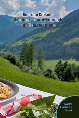 Coperta cărții 'Austrian Cuisine: A Culinary Journey through the Heart of Europe - Volodymyr Rybaiev'