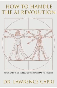 Coperta cărții 'How to Handle the AI Revolution: Artificial Intelligence Roadmap to Success - Lawrence Capri'