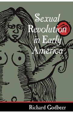 Coperta cărții 'Sexual Revolution in Early America - Richard Godbeer'