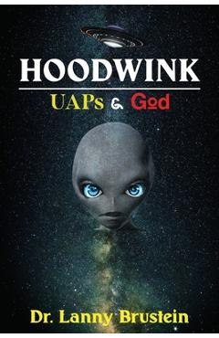 Coperta cărții 'Hoodwink: UAPs & God - Lanny Brustein'