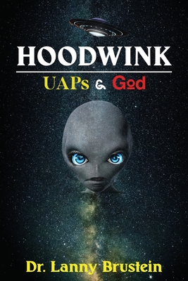 Coperta cărții 'Hoodwink: UAPs & God - Lanny Brustein'