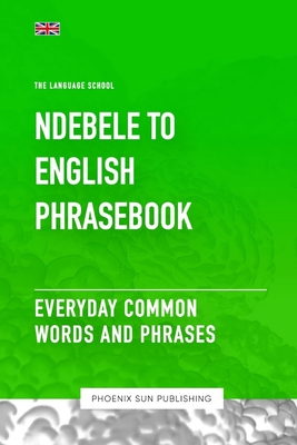 Ndebele To English Phrasebook - Everyday Common Words And Phrases - Ps Publishing