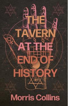 The Tavern at the End of History - Morris Collins