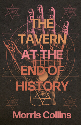 The Tavern at the End of History - Morris Collins