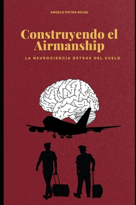 Construyendo el Airmanship: La neurociencia detrás del vuelo - Angelo Pietra Rojas