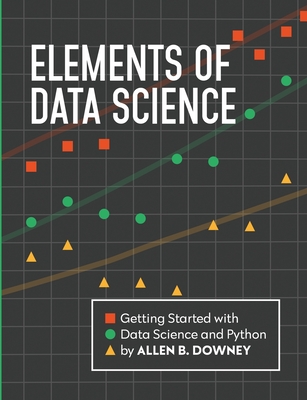 Coperta cărții 'Elements of Data Science: Getting Started with Data Science and Python - Allen Downey'