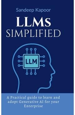 Coperta cărții 'LLMs Simplified: A Practical guide to learn and adopt Generative AI for your Enterprise -'