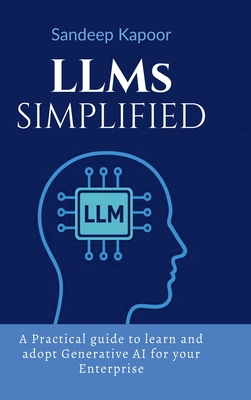 Coperta cărții 'LLMs Simplified: A Practical guide to learn and adopt Generative AI for your Enterprise -'