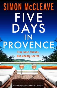 Poza produsului Five Days in Provence: An absolutely gripping psychological thriller with a shocking twist - Simon Mccleave