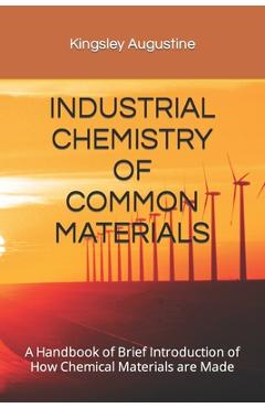 Coperta cărții 'Industrial Chemistry of Common Materials: A Handbook of Brief Introduction of How Chemical Materials are Made -'