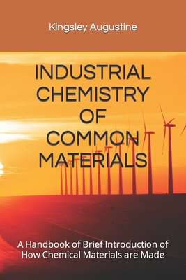 Coperta cărții 'Industrial Chemistry of Common Materials: A Handbook of Brief Introduction of How Chemical Materials are Made -'