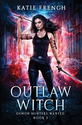 Outlaw Witch: A Demon Slayer Urban Fantasy - Katie French