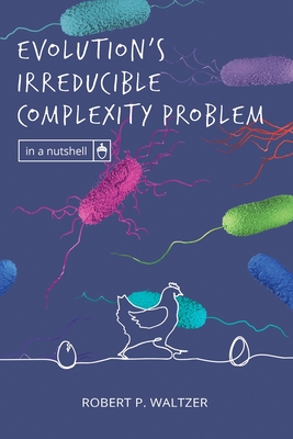Coperta cărții 'Evolution's Irreducible Complexity Problem - Robert P. Waltzer'
