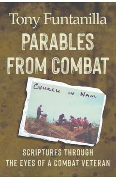 Coperta cărții 'Parables from Combat: Scripture Through the Eyes of a Combat Veteran - Tony Funtanilla'