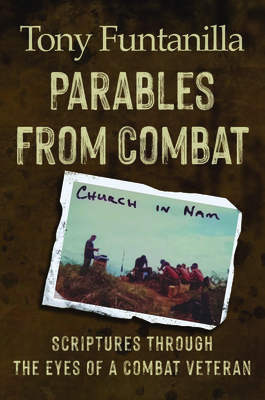 Parables from Combat: Scripture Through the Eyes of a Combat Veteran - Tony Funtanilla
