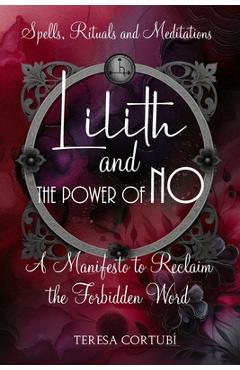 Coperta cărții 'Lilith and the Power of No - A Manifesto to Reclaim the Forbidden Word: Spells, Rituals, Meditations, and Affirmations'