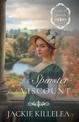 A Spinster for the Viscount - Jackie Killelea