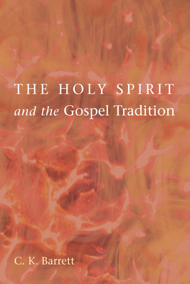 The Holy Spirit and the Gospel Tradition - C. K. Barrett