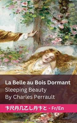 La Belle au Bois Dormant / Sleeping Beauty: Tranzlaty Français English - Charles Perrault