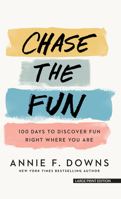 Chase the Fun: 100 Days to Discover Fun Right Where You Are - Annie F. Downs