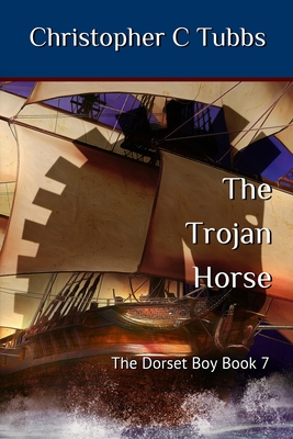 Coperta cărții 'The Trojan horse: The Dorset Boy - Book 7 - Christopher C. Tubbs'