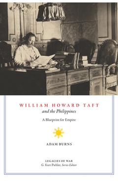 Poza produsului William Howard Taft and the Philippines: A Blueprint for Empire - Adam D. Burns