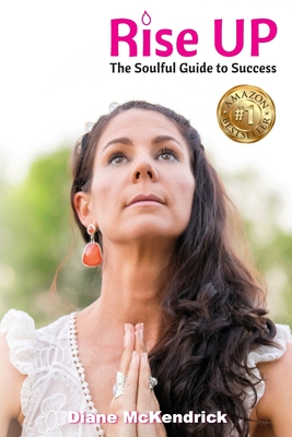 Rise Up: The Soulful Guide to Success - Diane Mckendrick