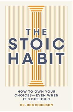 Poza produsului The Stoic Habit: Practical Wisdom for Mastering a Mindset to Handle Anything - Bob Robinson