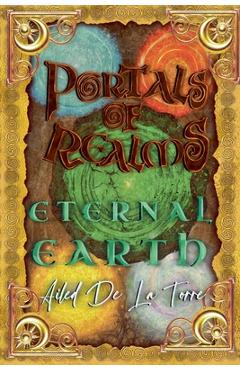 Coperta cărții 'Portals Of Realms - Eternal Earth - Ailed De La Torre'