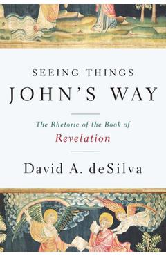 Coperta cărții 'Seeing Things John's Way: The Rhetoric of the Book of Revelation - David A. Desilva'