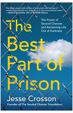 Poza produsului The Best Part of Prison: The Power of Second Chances and Reclaiming Life Out of Darkness - Jesse Crosson