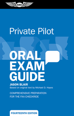 Private Pilot Oral Exam Guide: Comprehensive Preparation for the FAA Checkride - Jason Blair