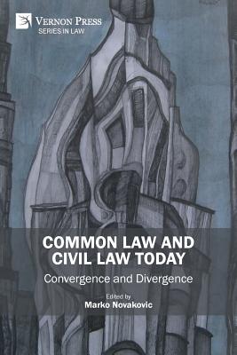 Common Law and Civil Law Today: Convergence and Divergence - Marko Novakovic