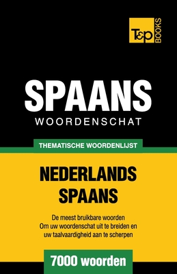 Thematische woordenschat Nederlands-Spaans - 7000 woorden - Andrey Taranov