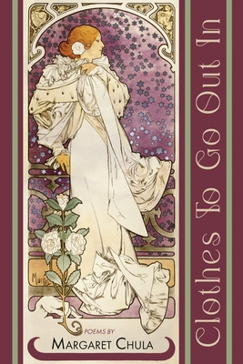 Clothes To Go Out In - Margaret Chula