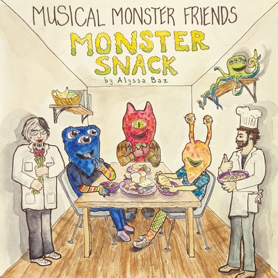 Musical Monster Friends: Monster Snack - Alyssa M. Baz