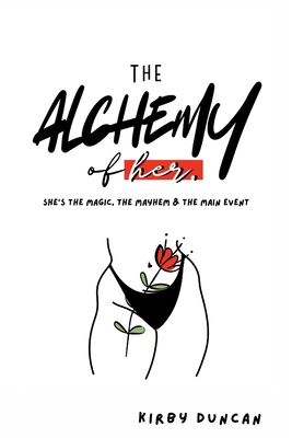 Coperta cărții 'The Alchemy of Her: A Holistic Guide to Women's Health, Hygiene, and Reproductive Wellness - Kirby Duncan'