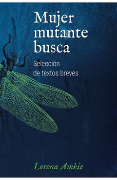 Coperta cărții 'Mujer mutante busca: Selección de textos breves - Lorena Amkie'