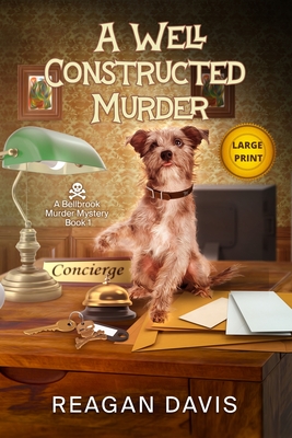 A Well Constructed Murder: A Bellbrook Murder Mystery - Reagan Davis